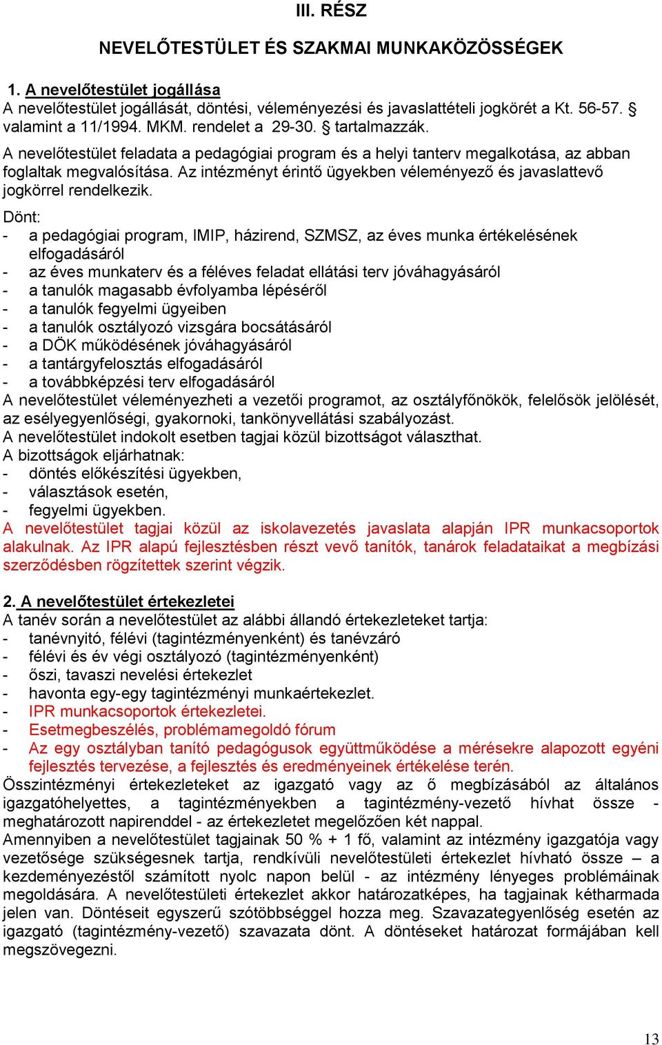 Az intézményt érintő ügyekben véleményező és javaslattevő jogkörrel rendelkezik.