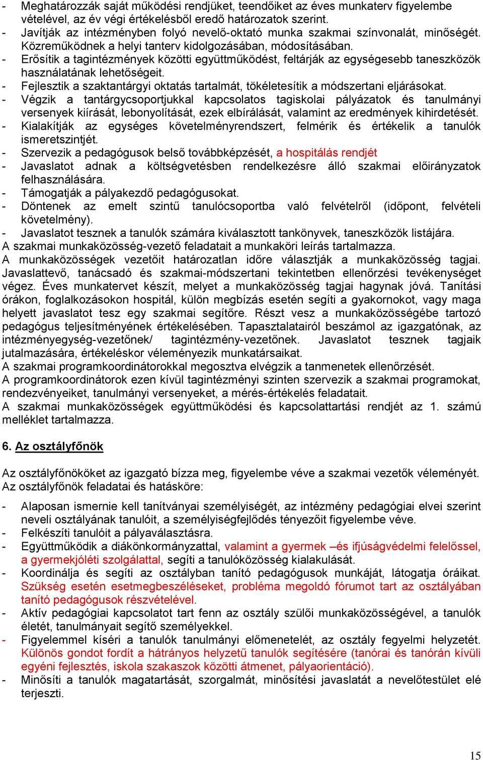 - Erősítik a tagintézmények közötti együttműködést, feltárják az egységesebb taneszközök használatának lehetőségeit.