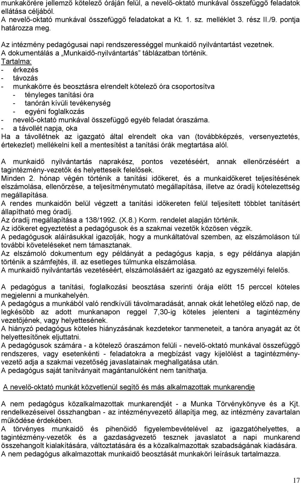 Tartalma: - érkezés - távozás - munkakörre és beosztásra elrendelt kötelező óra csoportosítva - tényleges tanítási óra - tanórán kívüli tevékenység - egyéni foglalkozás - nevelő-oktató munkával