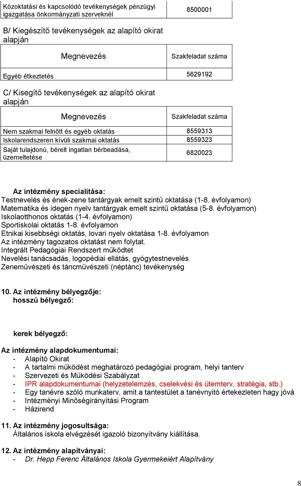 bérelt ingatlan bérbeadása, üzemeltetése 6820023 Az intézmény specialitása: Testnevelés és ének-zene tantárgyak emelt szintű oktatása (1-8.