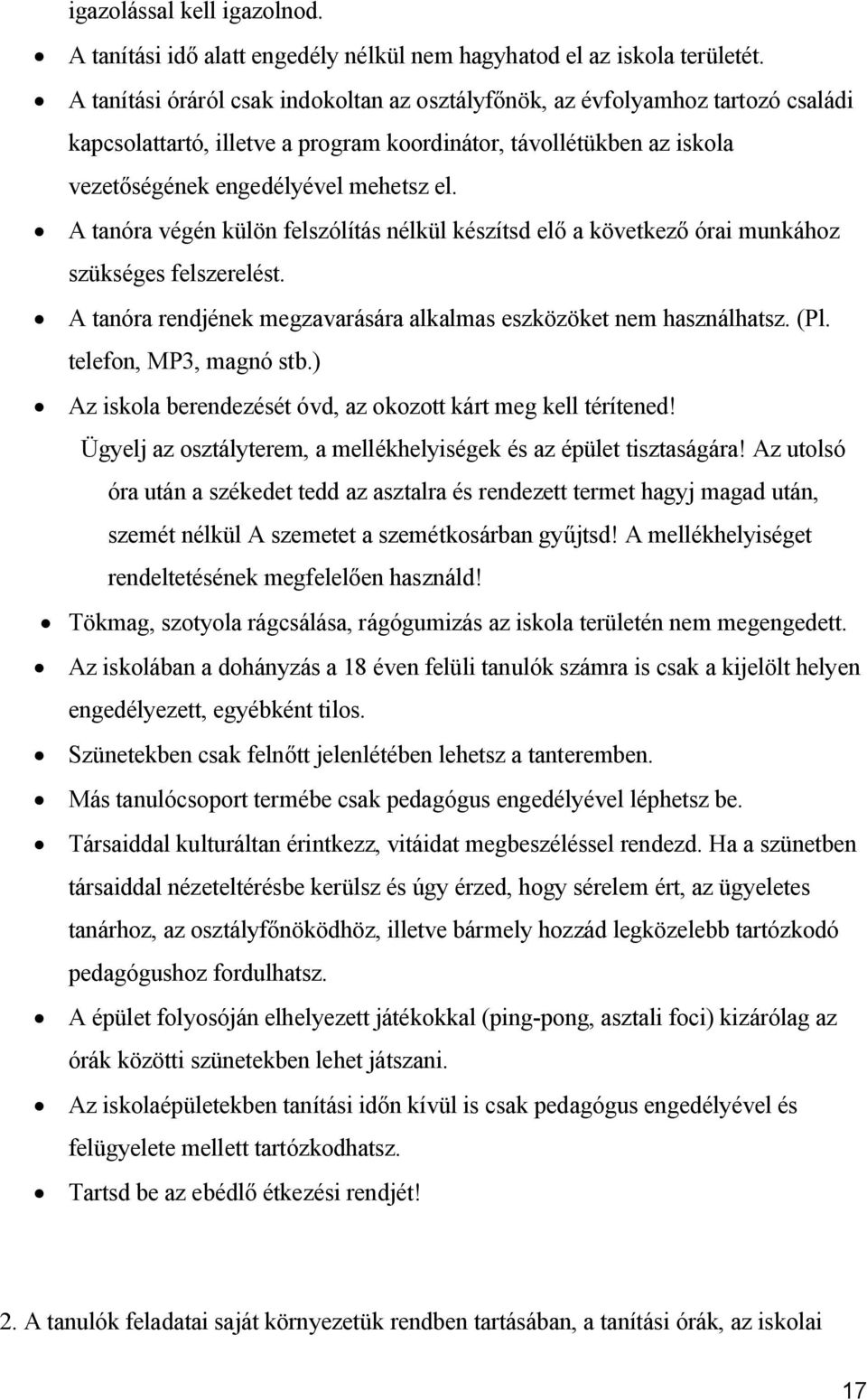 A tanóra végén külön felszólítás nélkül készítsd elő a következő órai munkához szükséges felszerelést. A tanóra rendjének megzavarására alkalmas eszközöket nem használhatsz. (Pl.