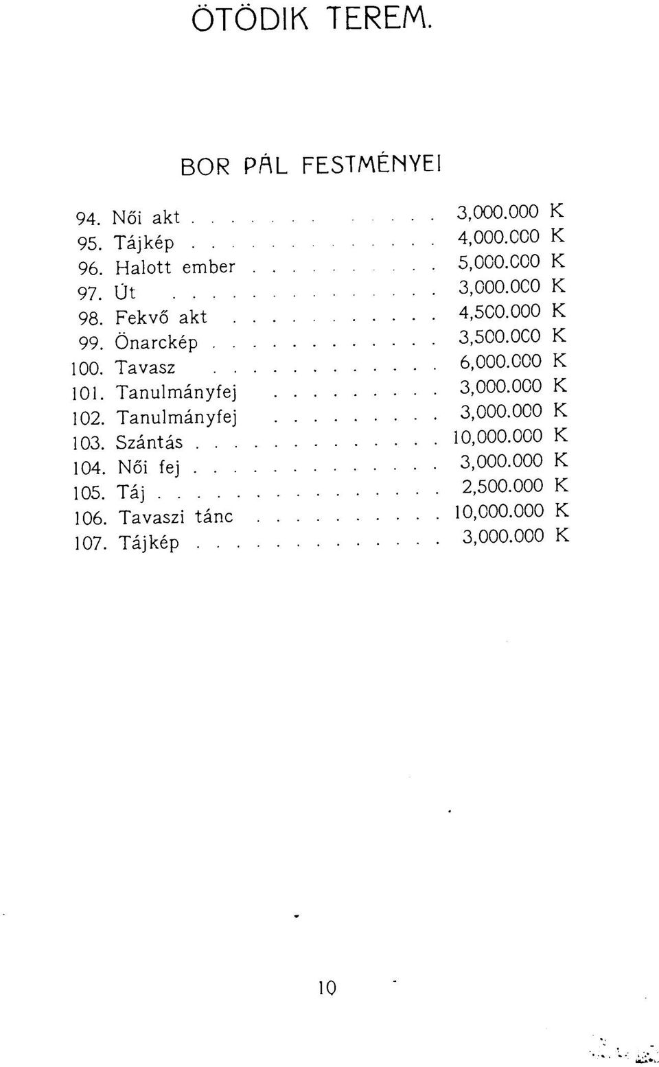 Tanulmányfej 103. Szántás... 104. Női fej... 105. Táj 106. Tavaszi tánc 107. Tájkép.