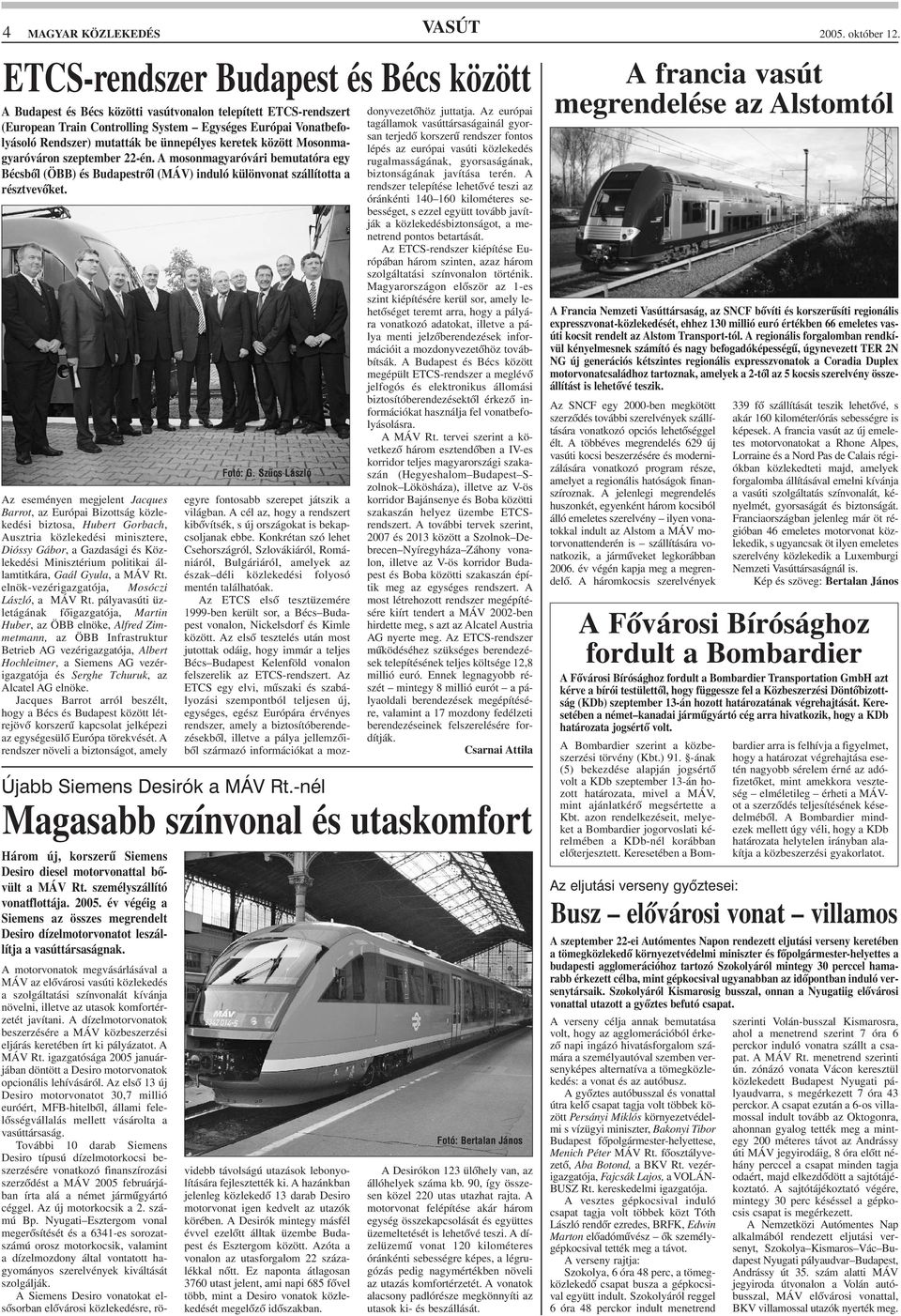 ünnepélyes keretek között Mosonmagyaróváron szeptember 22-én. A mosonmagyaróvári bemutatóra egy Bécsbõl (ÖBB) és Budapestrõl (MÁV) induló különvonat szállította a résztvevõket.