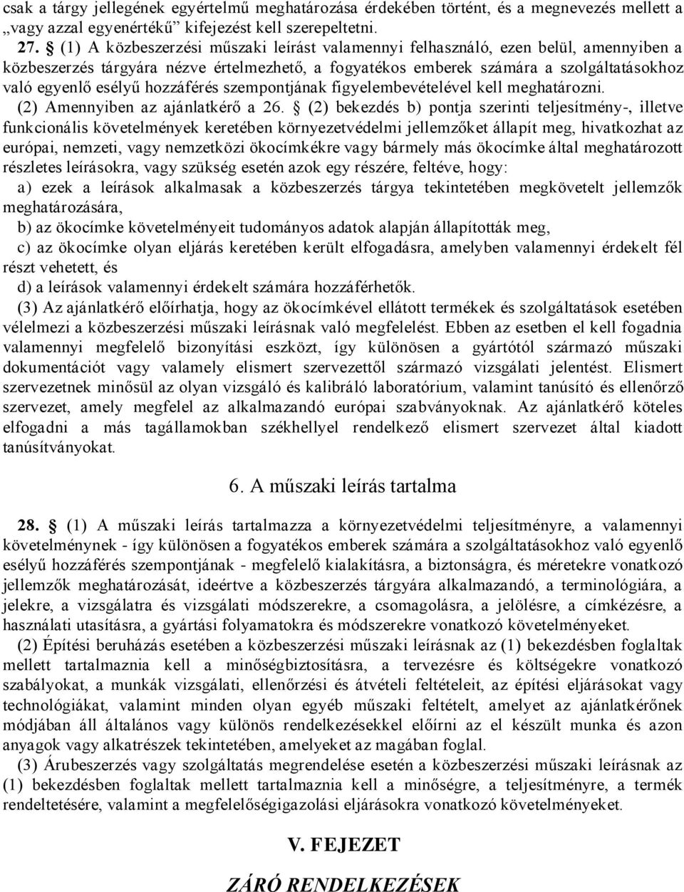 hozzáférés szempontjának figyelembevételével kell meghatározni. (2) Amennyiben az ajánlatkérő a 26.