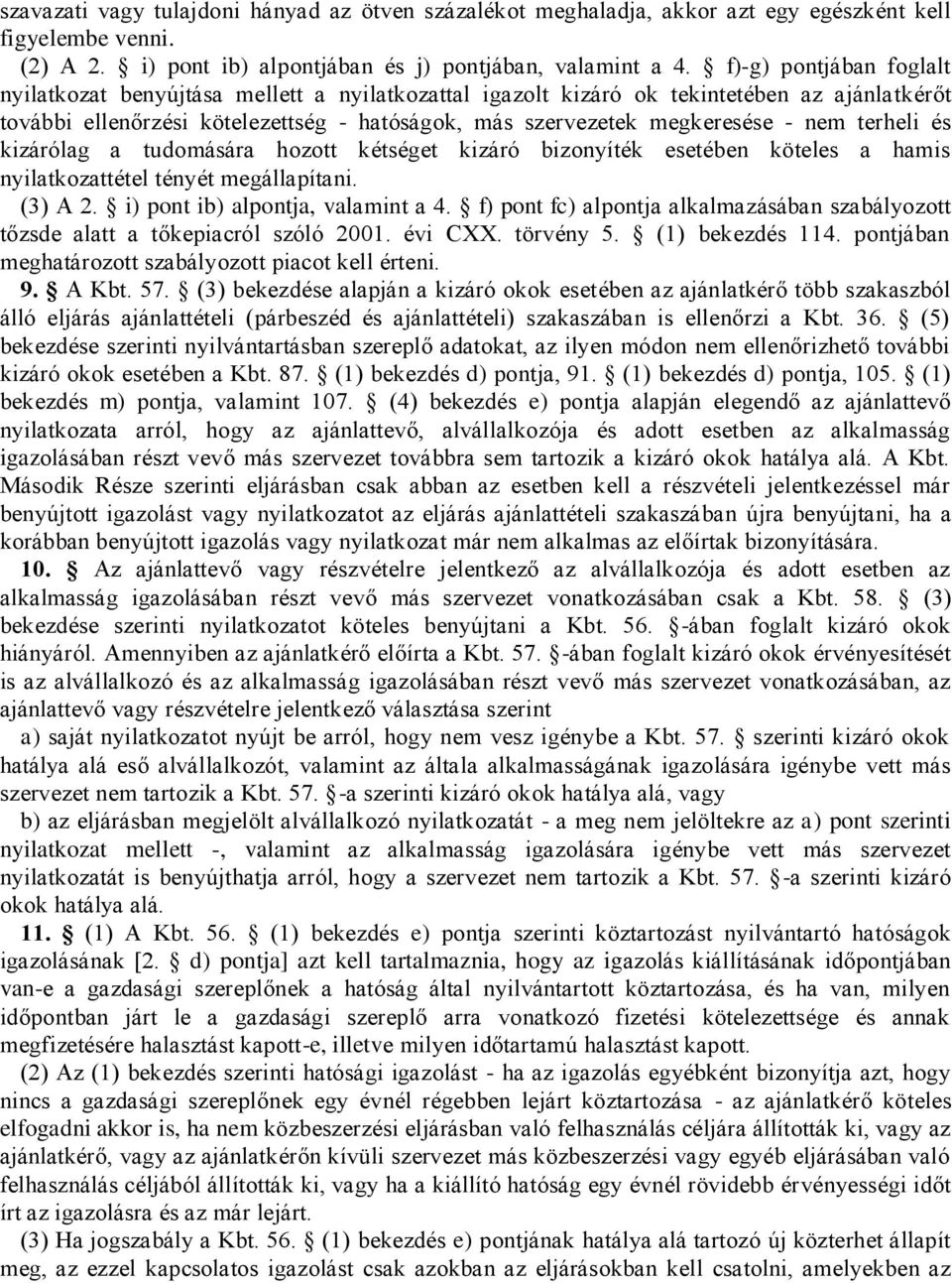 terheli és kizárólag a tudomására hozott kétséget kizáró bizonyíték esetében köteles a hamis nyilatkozattétel tényét megállapítani. (3) A 2. i) pont ib) alpontja, valamint a 4.