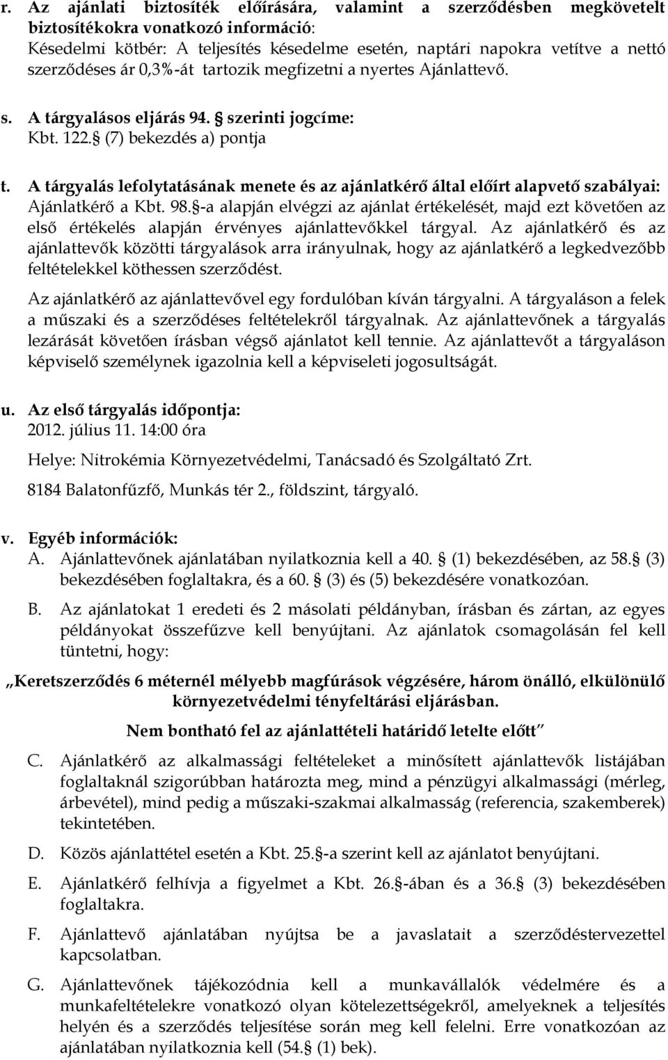 A tárgyalás lefolytatásának menete és az ajánlatkérő által előírt alapvető szabályai: Ajánlatkérő a Kbt. 98.