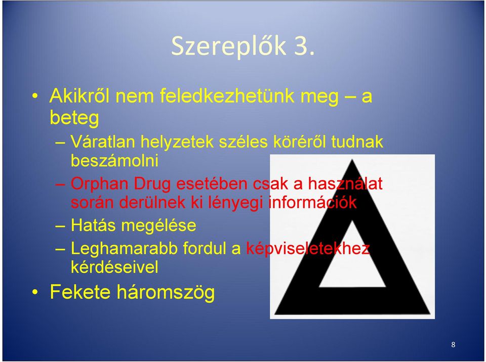 köréről tudnak beszámolni Orphan Drug esetében csak a használat