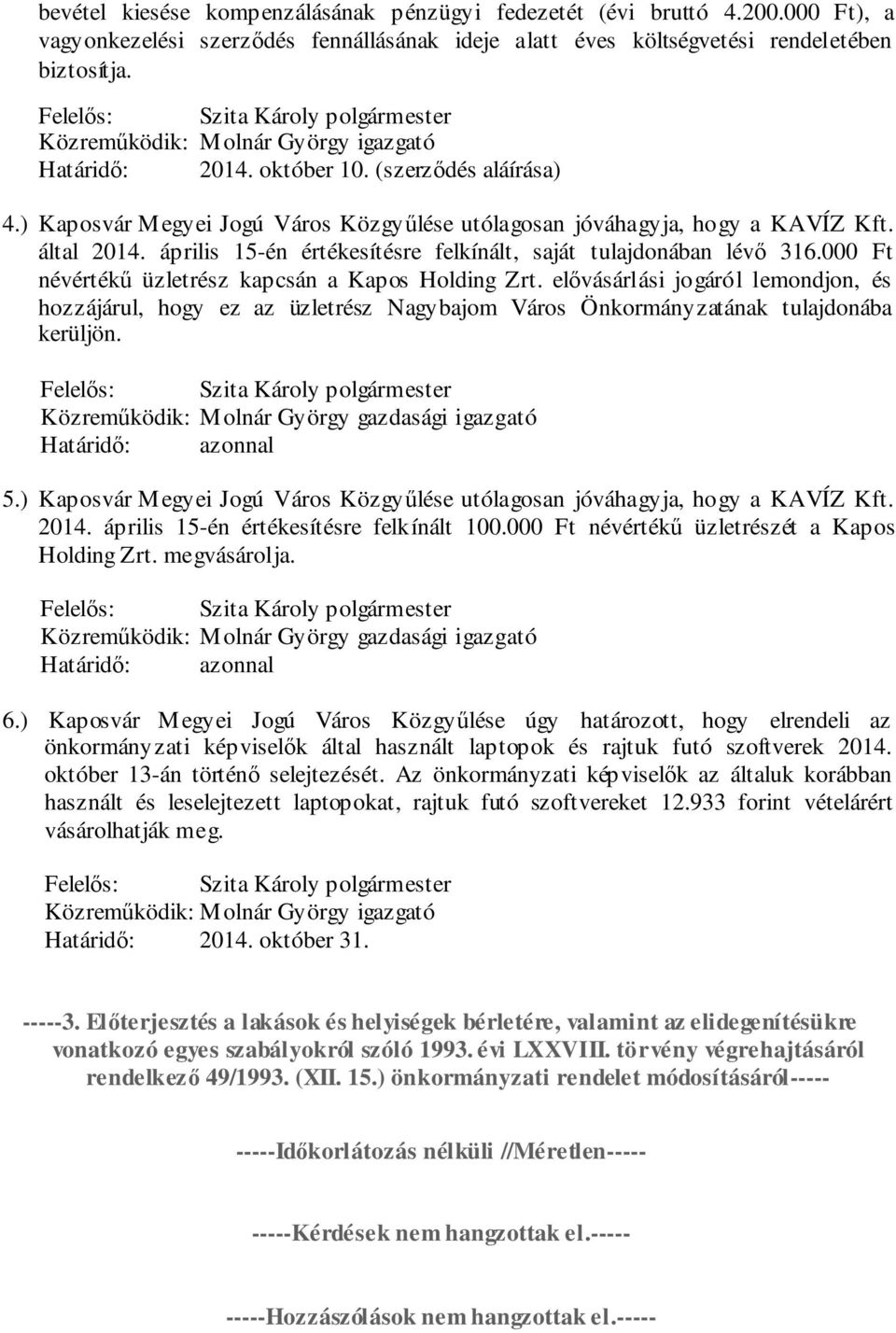 000 Ft névértékű üzletrész kapcsán a Kapos Holding Zrt. elővásárlási jogáról lemondjon, és hozzájárul, hogy ez az üzletrész Nagybajom Város Önkormányzatának tulajdonába kerüljön.