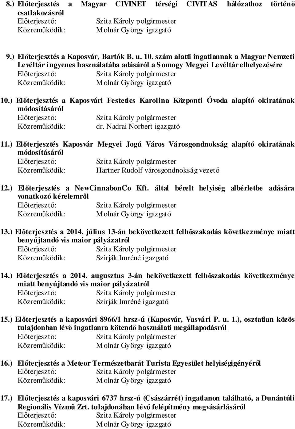 ) Előterjesztés a Kaposvári Festetics Karolina Központi Óvoda alapító okiratának módosításáról Közreműködik: dr. Nadrai Norbert igazgató 11.