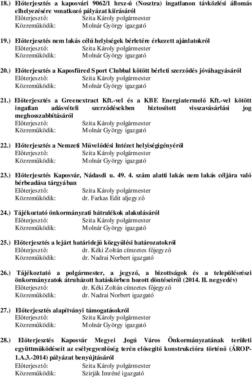 -vel és a KBE Energiatermelő Kft.-vel kötött ingatlan adásvételi szerződésekben biztosított visszavásárlási jog meghosszabbításáról 22.