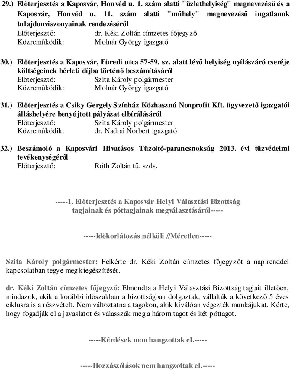 ) Előterjesztés a Csiky Gergely Színház Közhasznú Nonprofit Kft. ügyvezető igazgatói álláshelyére benyújtott pályázat elbírálásáról Közreműködik: dr. Nadrai Norbert igazgató 32.