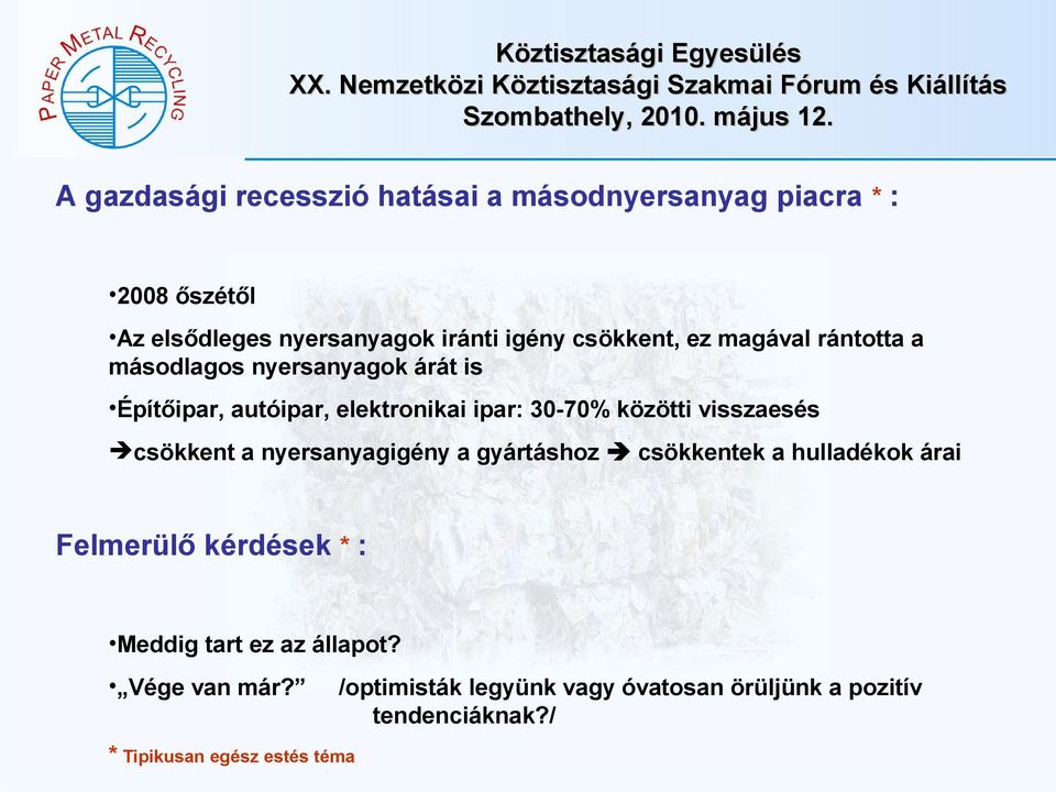 közötti visszaesés csökkent a nyersanyagigény a gyártáshoz csökkentek a hulladékok árai Felmerülő kérdések * : Meddig