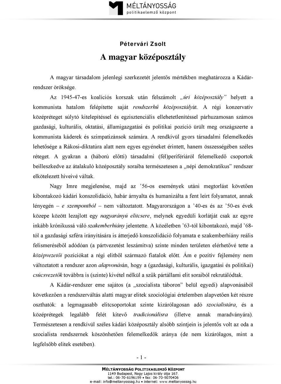 A régi konzervatív középréteget súlytó kitelepítéssel és egzisztenciális ellehetetlenítéssel párhuzamosan számos gazdasági, kulturális, oktatási, államigazgatási és politikai pozíció ürült meg