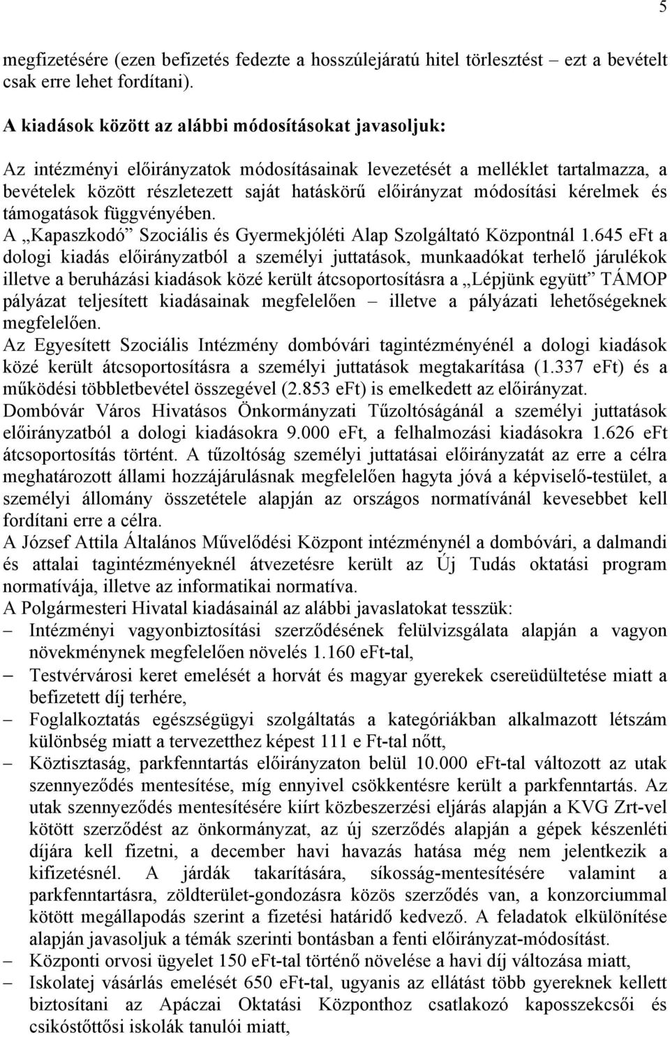 módosítási kérelmek és támogatások függvényében. A Kapaszkodó Szociális és Gyermekjóléti Alap Szolgáltató Központnál 1.