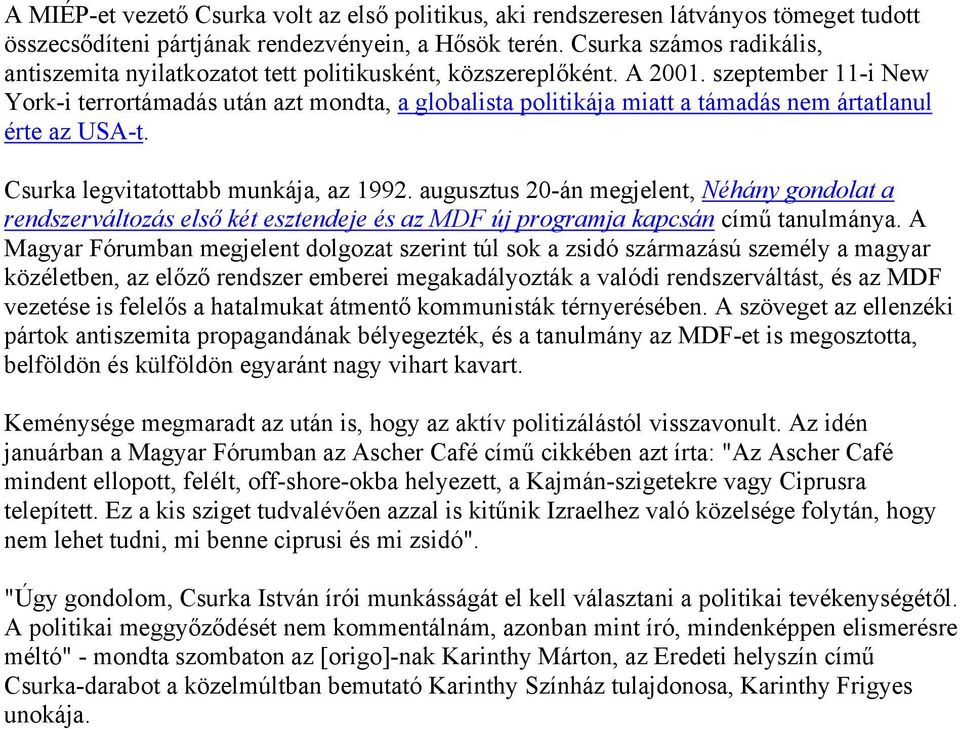 szeptember 11-i New York-i terrortámadás után azt mondta, a globalista politikája miatt a támadás nem ártatlanul érte az USA-t. Csurka legvitatottabb munkája, az 1992.