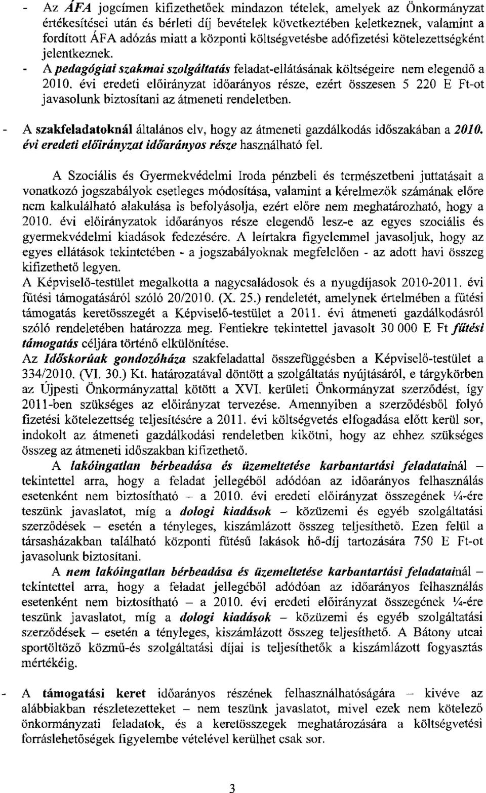 évi eredeti előirányzat időarányos része, ezért összesen 5 220 E Ft-ot javasolunk biztosítani az átmeneti rendeletben.