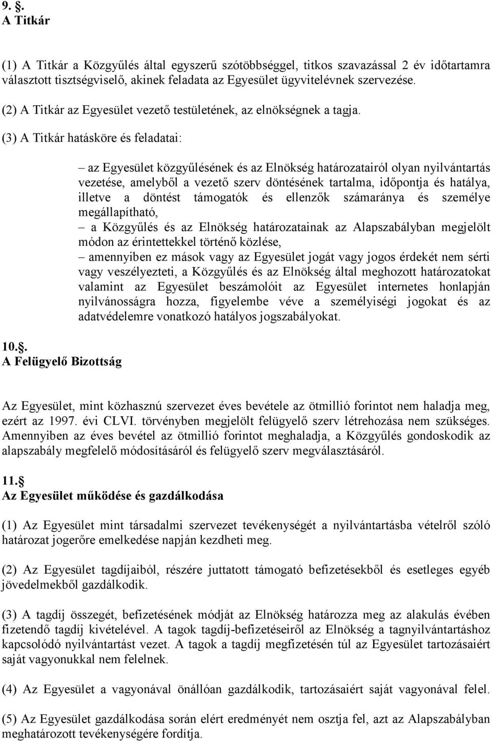 . A Felügyelı Bizottság az Egyesület közgyőlésének és az Elnökség határozatairól olyan nyilvántartás vezetése, amelybıl a vezetı szerv döntésének tartalma, idıpontja és hatálya, illetve a döntést