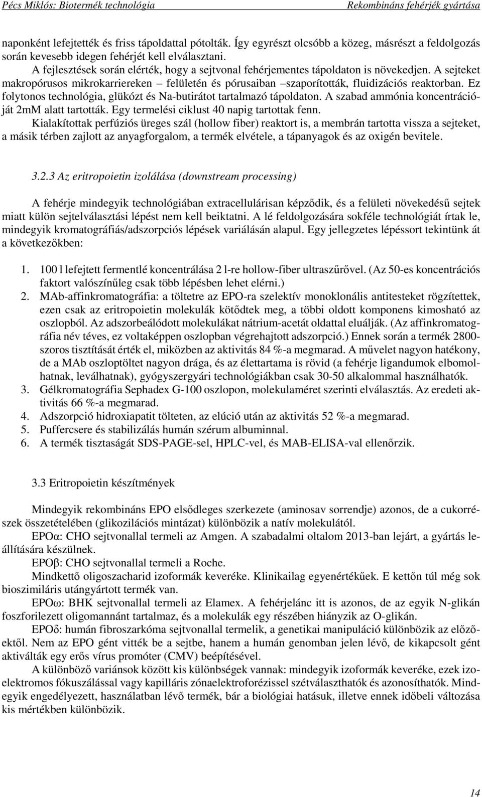 Ez folytonos technológia, glükózt és Na-butirátot tartalmazó tápoldaton. A szabad ammónia koncentrációját 2mM alatt tartották. Egy termelési ciklust 40 napig tartottak fenn.
