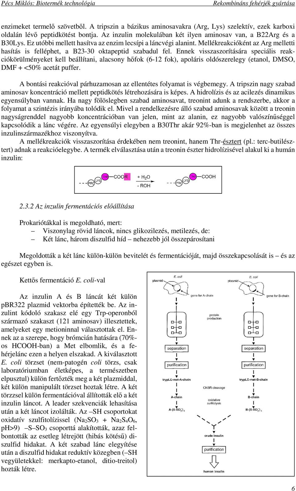 Ennek visszaszorítására speciális reakciókörülményeket kell beállítani, alacsony hőfok (6-12 fok), apoláris oldószerelegy (etanol, DMSO, DMF + <50% acetát puffer.