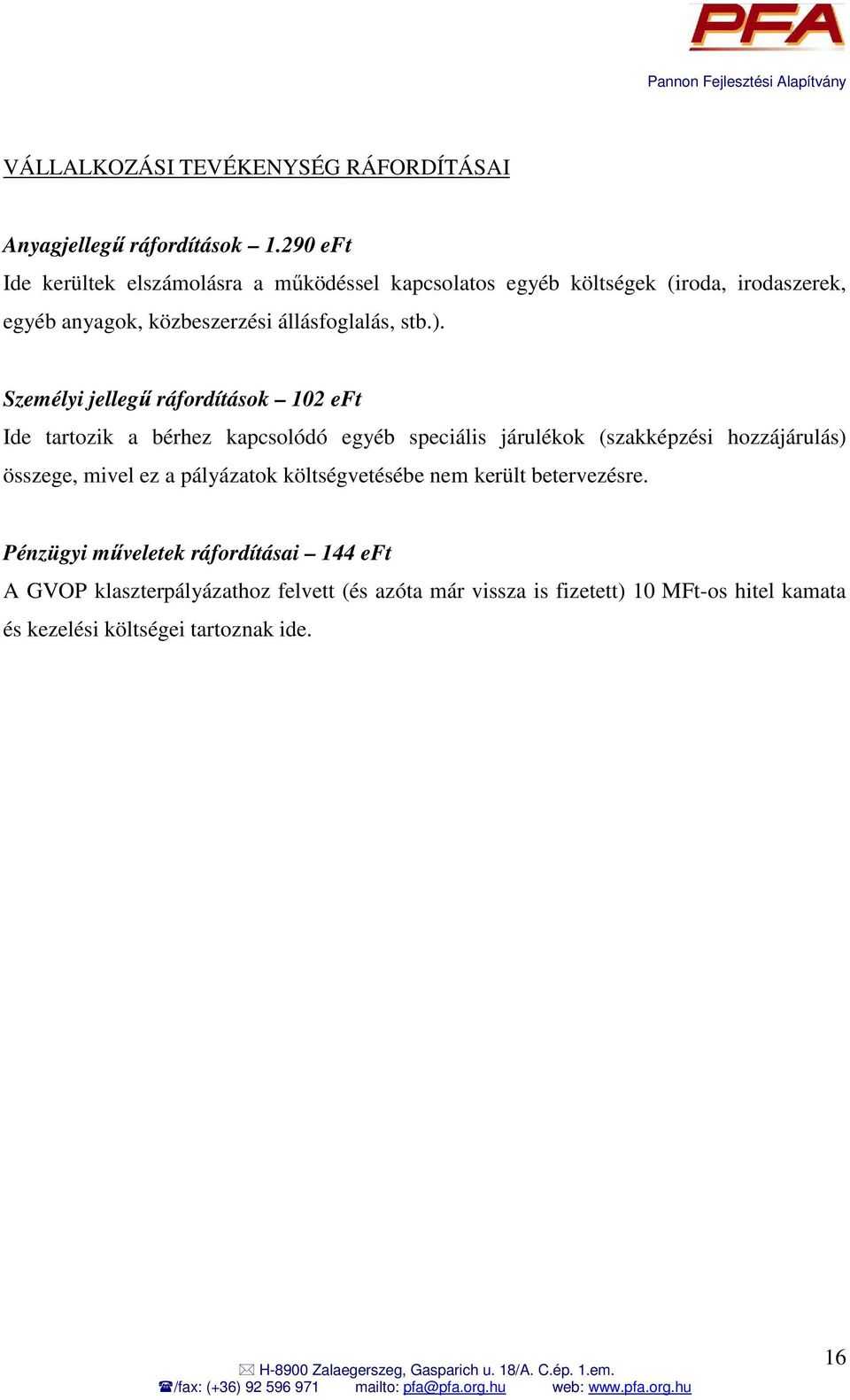 ). Személyi jellegő ráfordítások 102 eft Ide tartozik a bérhez kapcsolódó egyéb speciális járulékok (szakképzési hozzájárulás) összege, mivel ez