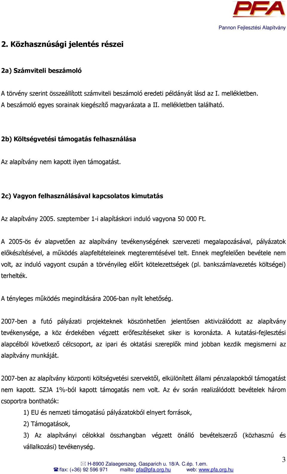 2c) Vagyon felhasználásával kapcsolatos kimutatás Az alapítvány 2005. szeptember 1-i alapításkori induló vagyona 50 000 Ft.