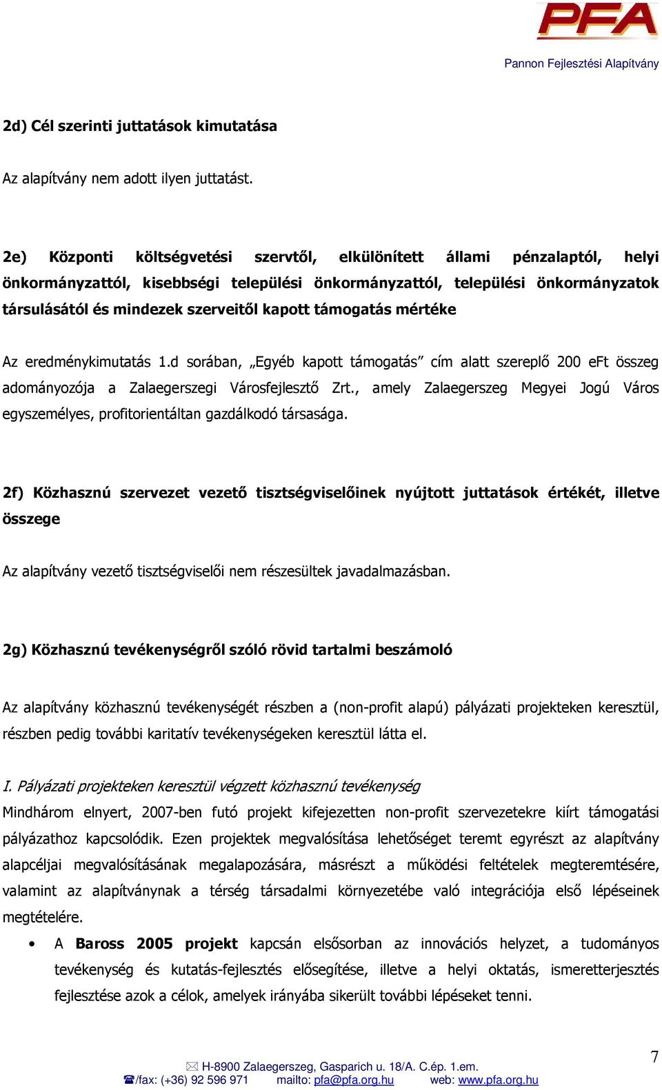 kapott támogatás mértéke Az eredménykimutatás 1.d sorában, Egyéb kapott támogatás cím alatt szereplı 200 eft összeg adományozója a Zalaegerszegi Városfejlesztı Zrt.