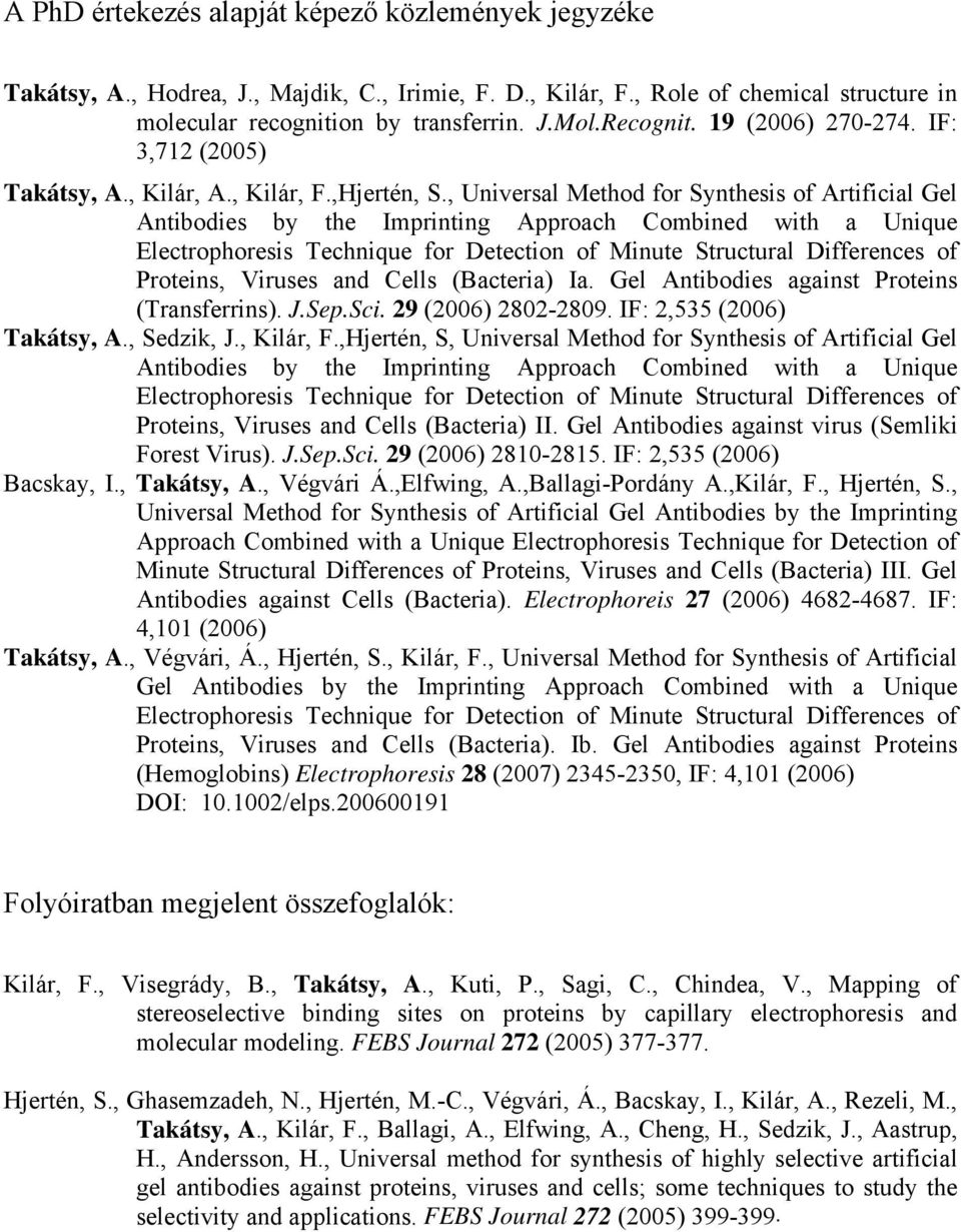 , Universal Method for Synthesis of Artificial Gel Antibodies by the Imprinting Approach Combined with a Unique Electrophoresis Technique for Detection of Minute Structural Differences of Proteins,