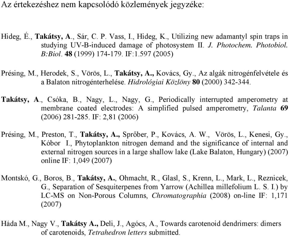 Hidrológiai Közlöny 80 (2000) 342-344. Takátsy, A., Csóka, B., Nagy, L., Nagy, G.