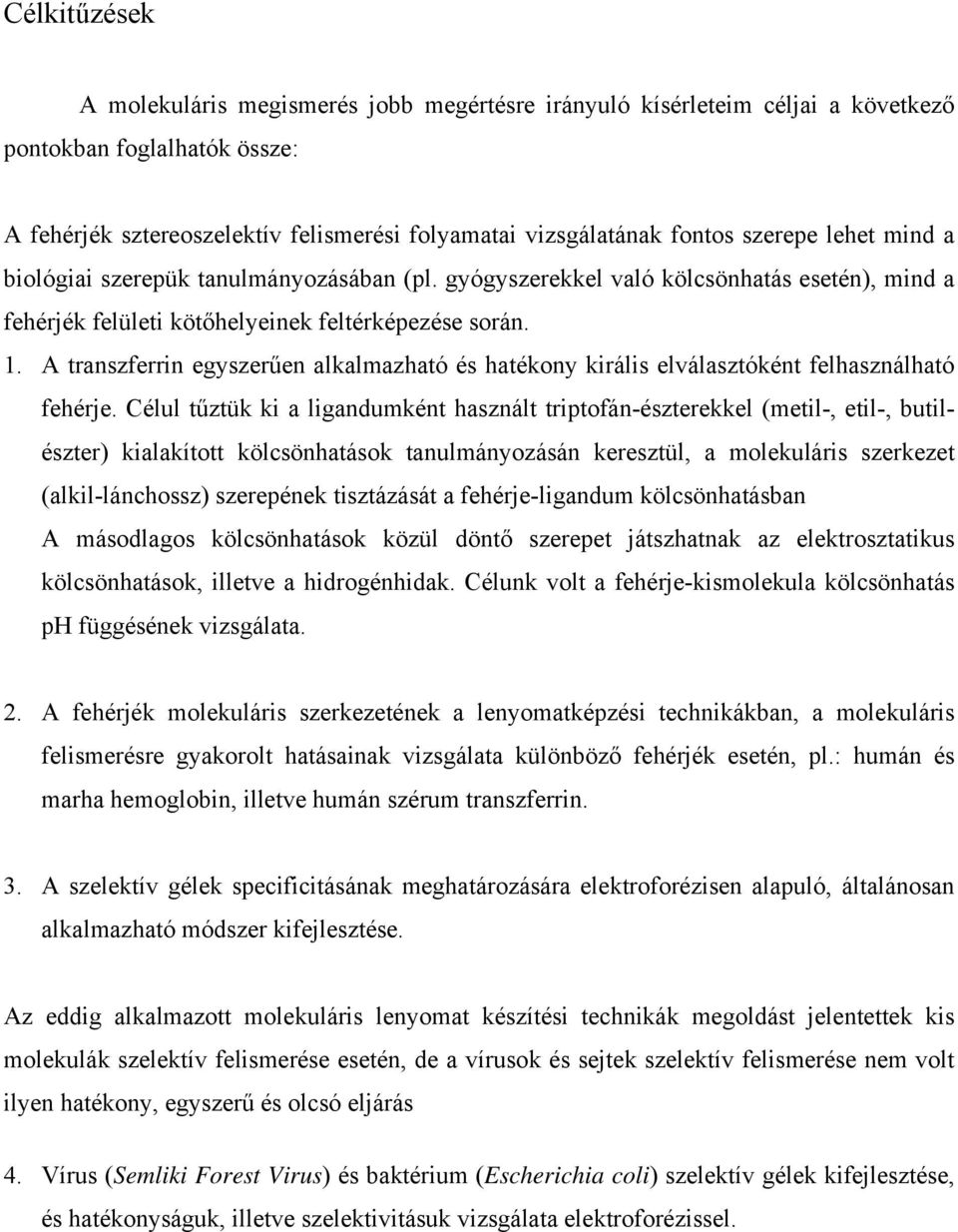 A transzferrin egyszerűen alkalmazható és hatékony királis elválasztóként felhasználható fehérje.