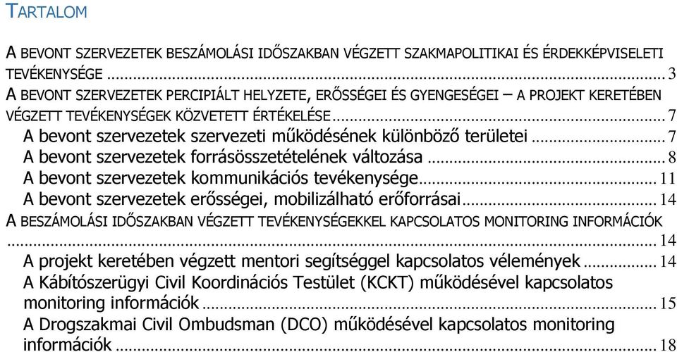 .. 7 A bevont szervezetek szervezeti működésének különböző területei... 7 A bevont szervezetek forrásösszetételének változása... 8 A bevont szervezetek kommunikációs tevékenysége.