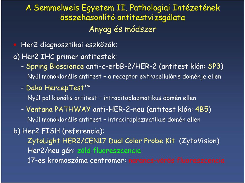 anti-c-erbb-2/her-2 (antitest klón: SP3) Nyúl monoklonális antitest a receptor extracelluláris doménje ellen - Dako HercepTest Nyúl poliklonális antitest