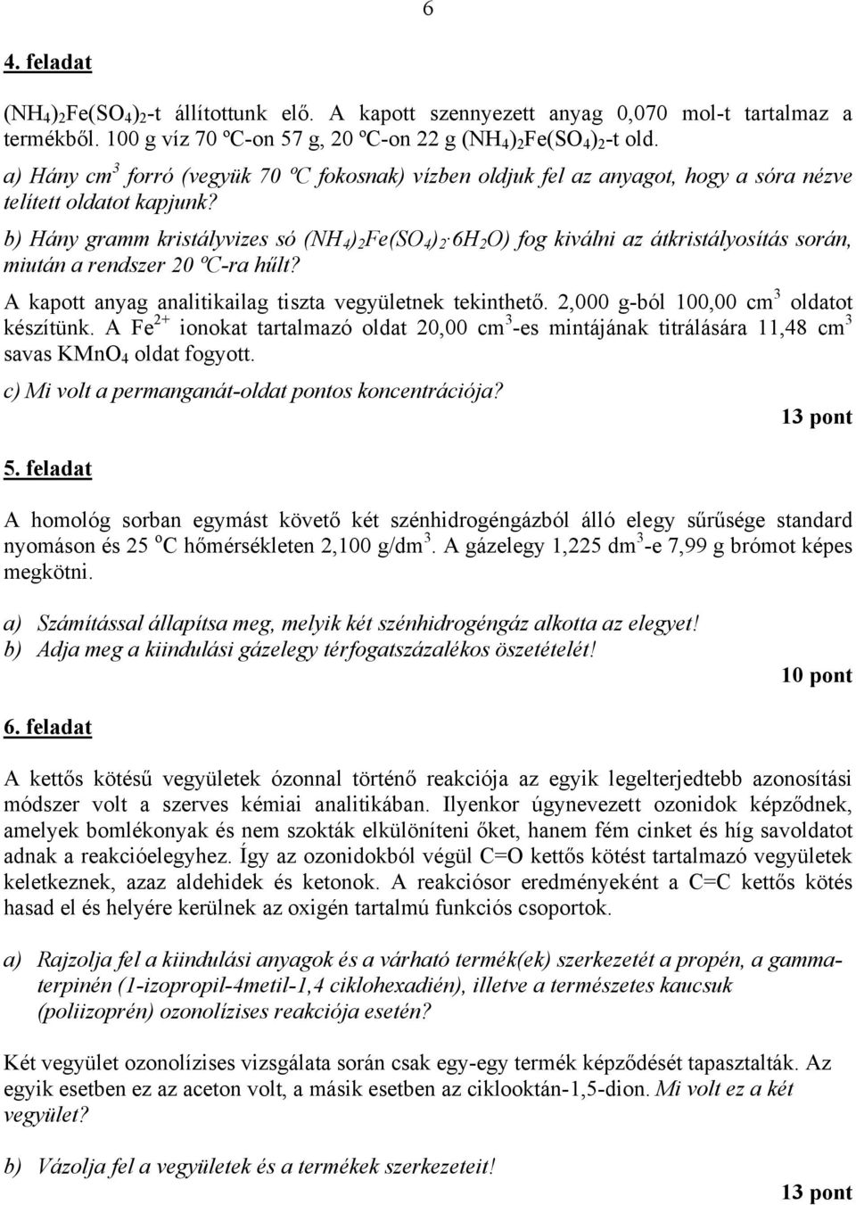 b) Hány gramm kristályvizes só (NH 4 ) 2 Fe(SO 4 ) 2 6H 2 O) fog kiválni az átkristályosítás során, miután a rendszer 20 ºC-ra hűlt? A kapott anyag analitikailag tiszta vegyületnek tekinthető.