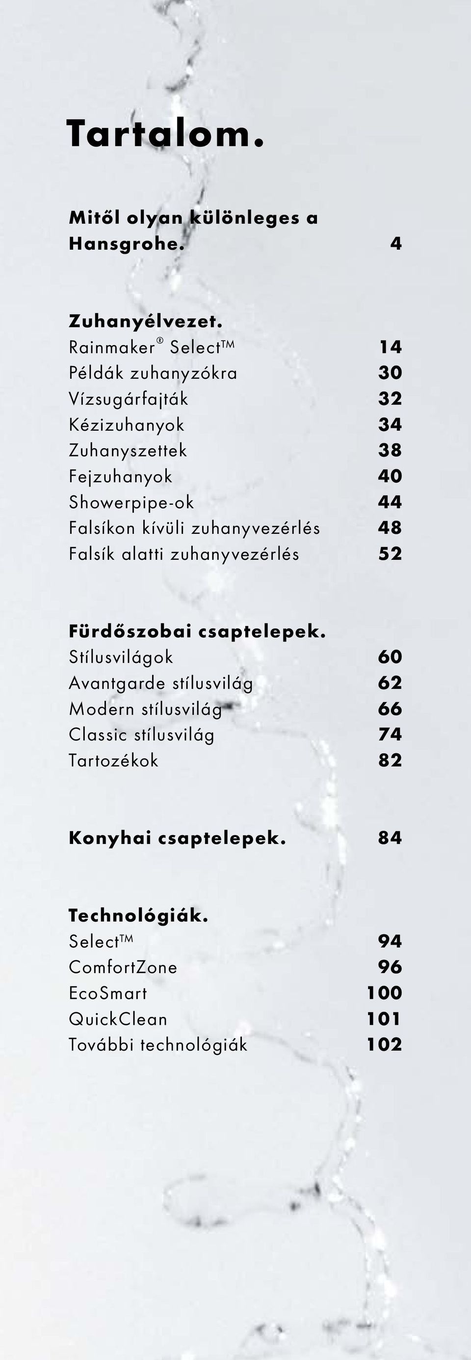 w e r p i p e - o k 44 Falsíkon kívüli zuhanyvezérlés 48 Falsík alatti zuhanyvezérlés 52 Fürdőszobai csaptelepek.