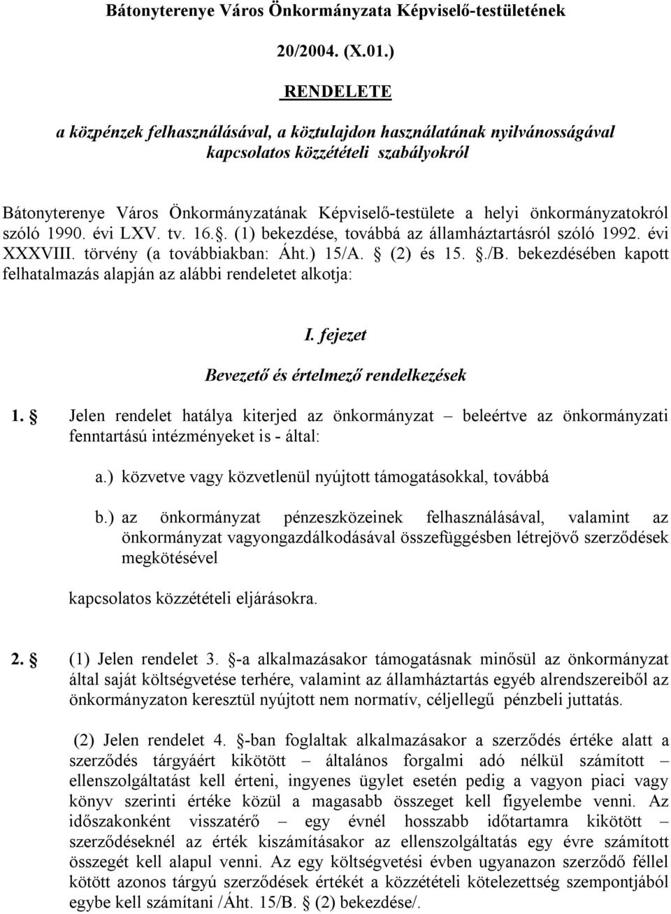 önkormányzatokról szóló 1990. évi LXV. tv. 16.. (1) bekezdése, továbbá az államháztartásról szóló 1992. évi XXXVIII. törvény (a továbbiakban: Áht.) 15/A. (2) és 15../B.