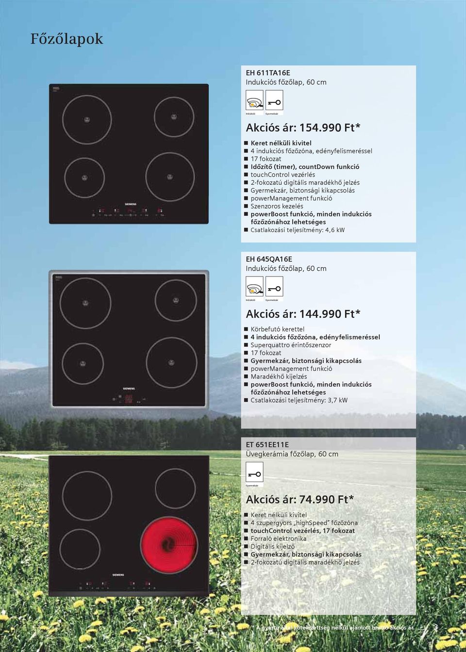 kikapcsolás powermanagement funkció Szenzoros kezelés powerboost funkció, minden indukciós főzőzónához lehetséges Csatlakozási teljesítmény: 4,6 kw EH 645QA16E Indukciós főzőlap, 60 cm Indukció