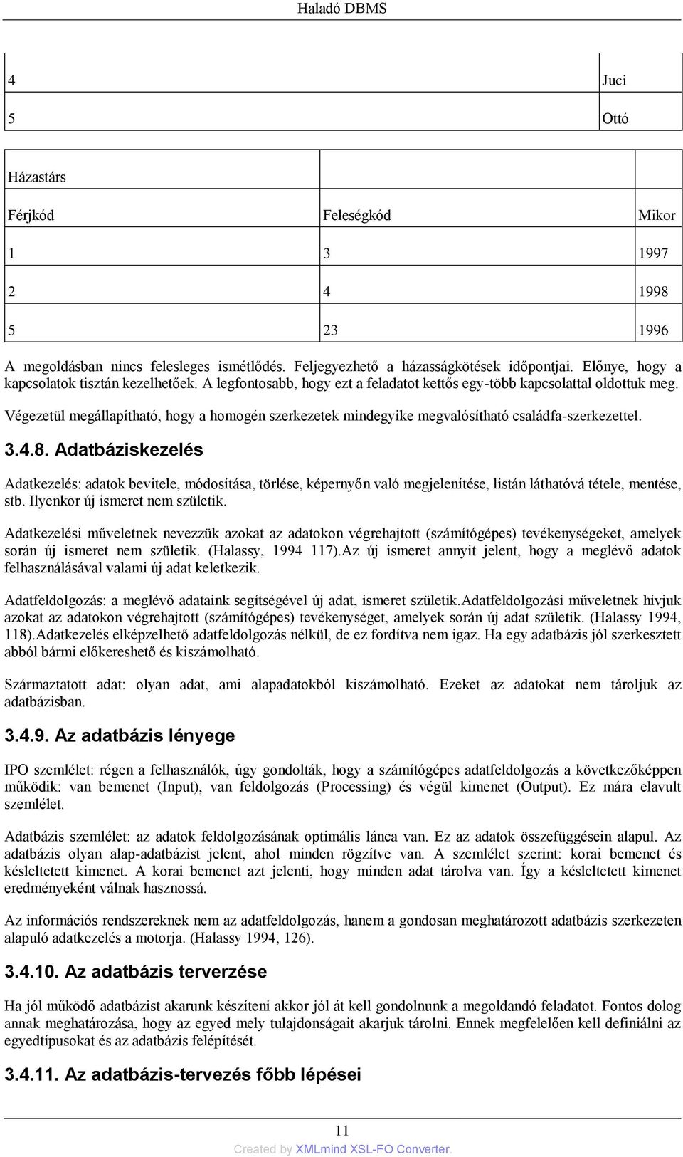 Végezetül megállapítható, hogy a homogén szerkezetek mindegyike megvalósítható családfa-szerkezettel. 3.4.8.