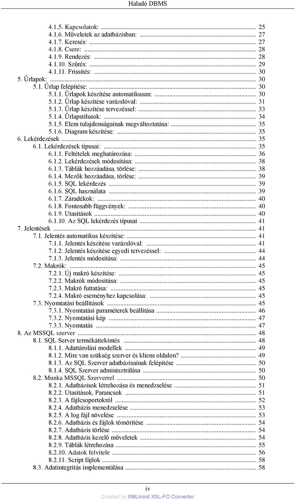 .. 35 5.1.6. Diagram készítése:... 35 6. Lekérdezések... 35 6.1. Lekérdezések típusai:... 35 6.1.1. Feltételek meghatározása:... 36 6.1.2. Lekérdezések módosítása:... 38 6.1.3. Táblák hozzáadása, törlése:.