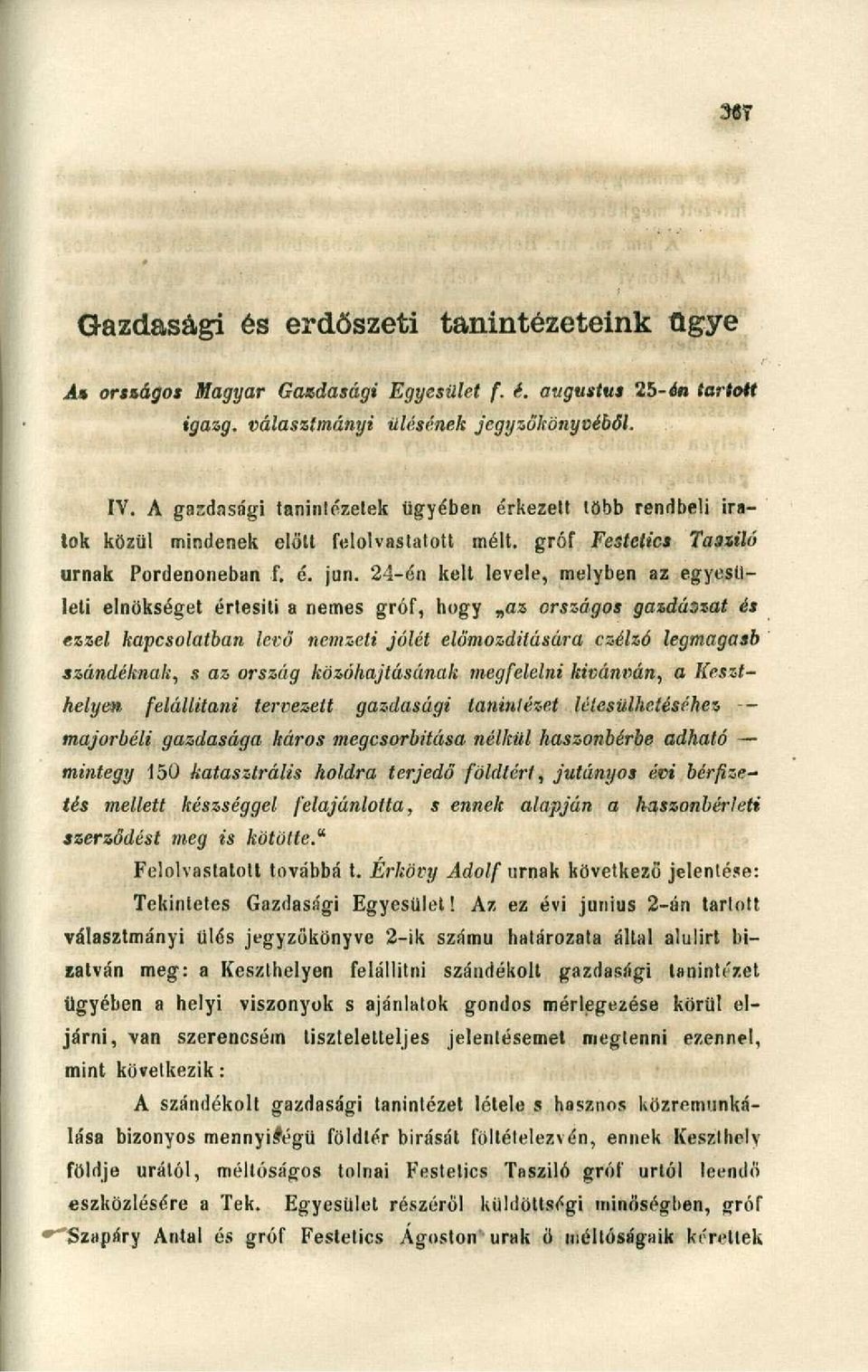 24-én kelt levele, melyben az egyesületi elnökséget értesíti a nemes gróf, hogy az országos gazdászat és ezzel kapcsolatban levő nemzeti jólét előmozdítására czélzó legmagasb szándéknak, s az ország