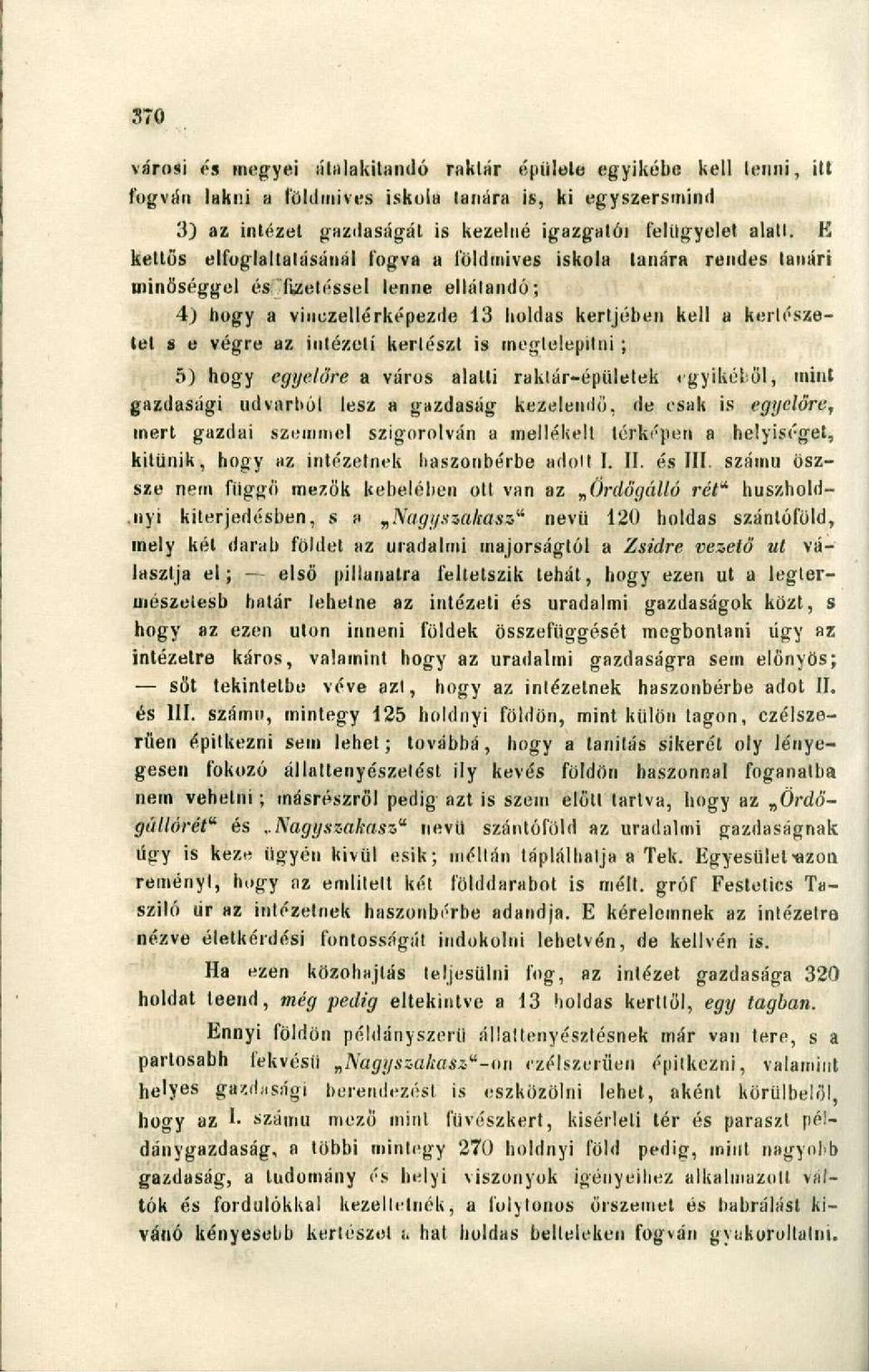 intézeti kertészt is inegtelepitni; 5) hogy egyelőre a város alatti raktár-épületek egyikétől, mint gazdasági udvarból lesz a gazdaság kezelendő, de esak is egyelőre, mert gazdái szemmel szigorolván