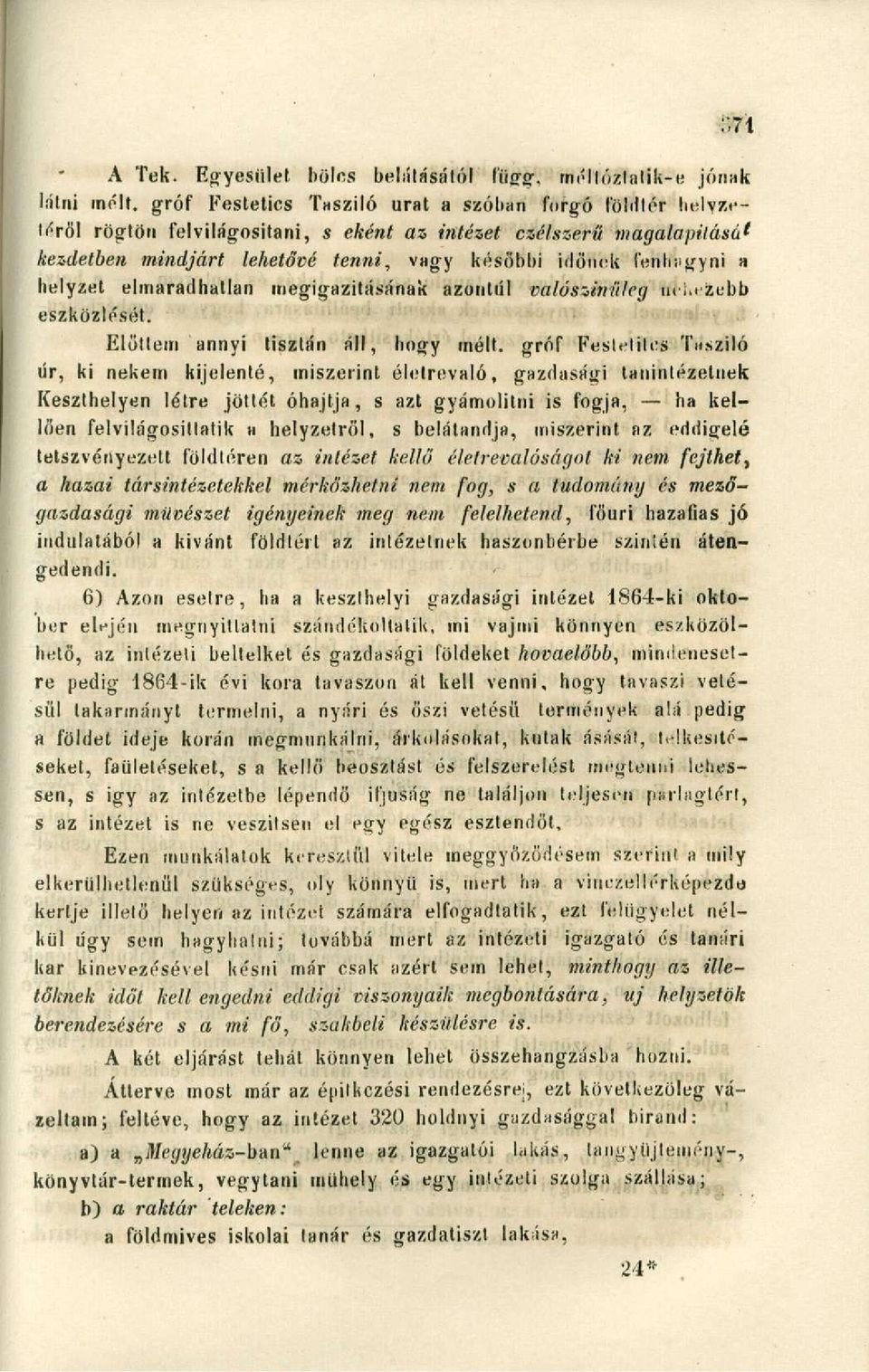 a helyzet elmaradhatlan megigazitásának azontiíl valószínűleg nehezebb eszközlését. Előttem annyi tisztán áll, hogy mélt.
