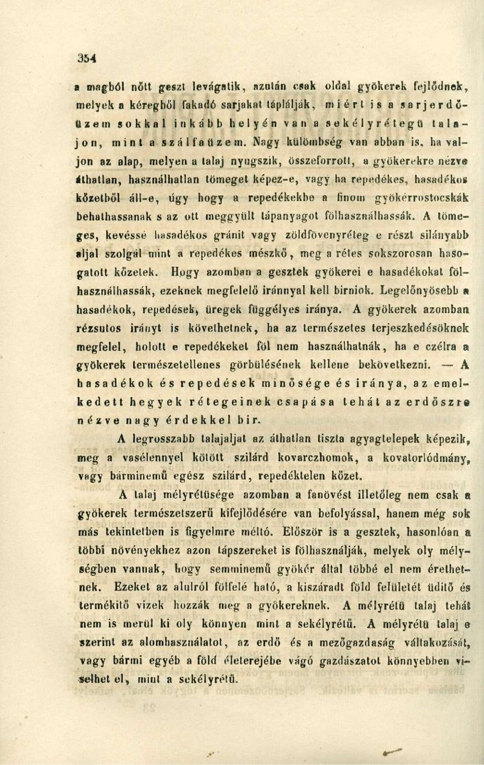 ha váljon az alap, melyen a talaj nyugszik, összeforrott, a gyökerekre nézve íthatlan, használhatlan tömeget képez-e, vagy ha repedékes, hasadékos kőzetből áll-e, űgy hogy a repedékekbe a linóm