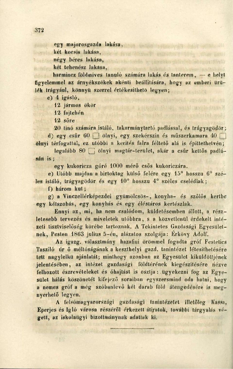 trágyául, könnyű szerrel értékesíthető legyen; c) 4 igásló, 12 jármos ökör 12 fajtehén 12 söre 20 tinó számára istáló, takarmánytartó padlással, és trágyagödör; d) egy csűr GO [~j ölnyi, egy
