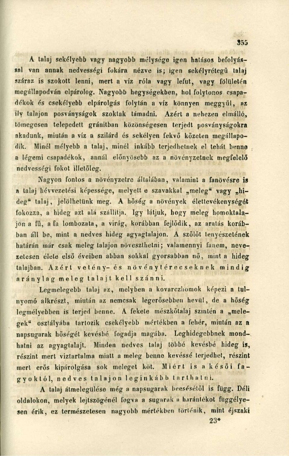 Azért a nehezen elmálló, tömegesen telepedett gránitban közönségesen terjedt posványságokra akadunk, miután a víz a szilárd és sekélyen fekvő kőzeten megállapodik.