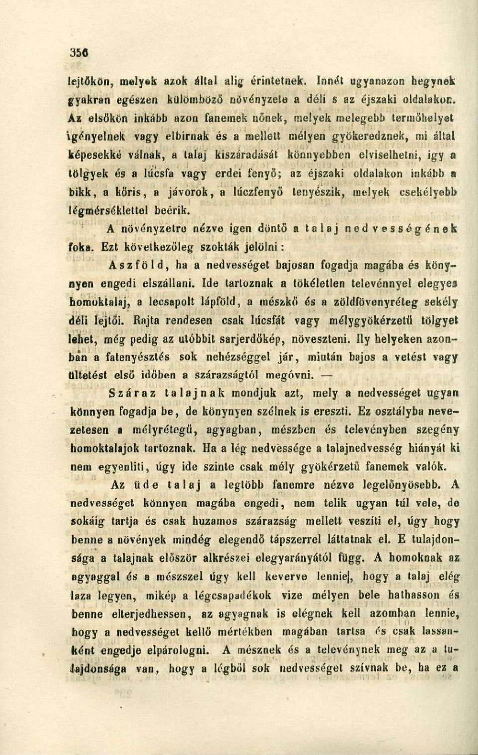 igy a tölgyek és a ltícsfa vagy erdei fenyő; az éjszaki oldalakon inkább a bikk, a kőris, a jávorok, a lűczfenyö tenyészik, melyek csekélyebb légmérséklettel beérik.