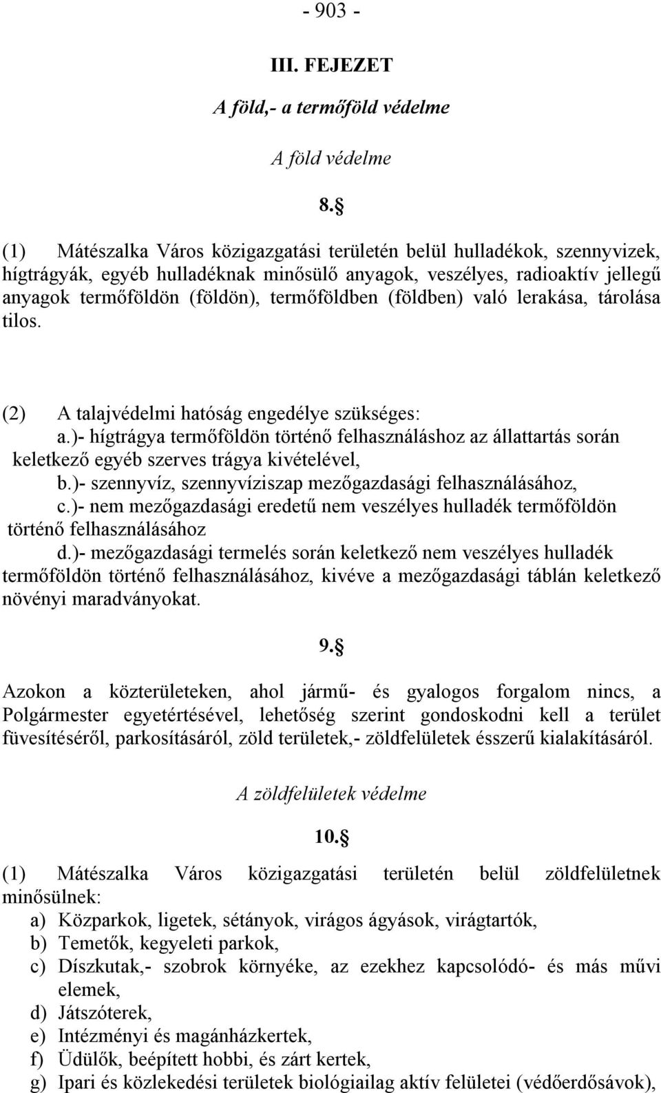 (földben) való lerakása, tárolása tilos. (2) A talajvédelmi hatóság engedélye szükséges: a.