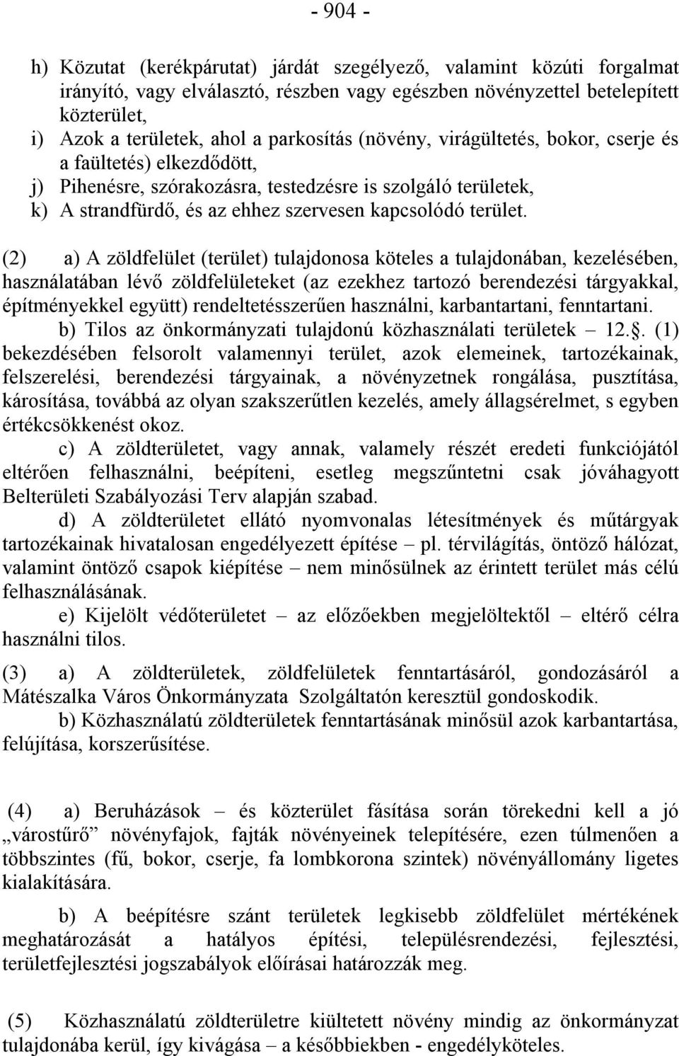 (2) a) A zöldfelület (terület) tulajdonosa köteles a tulajdonában, kezelésében, használatában lévő zöldfelületeket (az ezekhez tartozó berendezési tárgyakkal, építményekkel együtt) rendeltetésszerűen