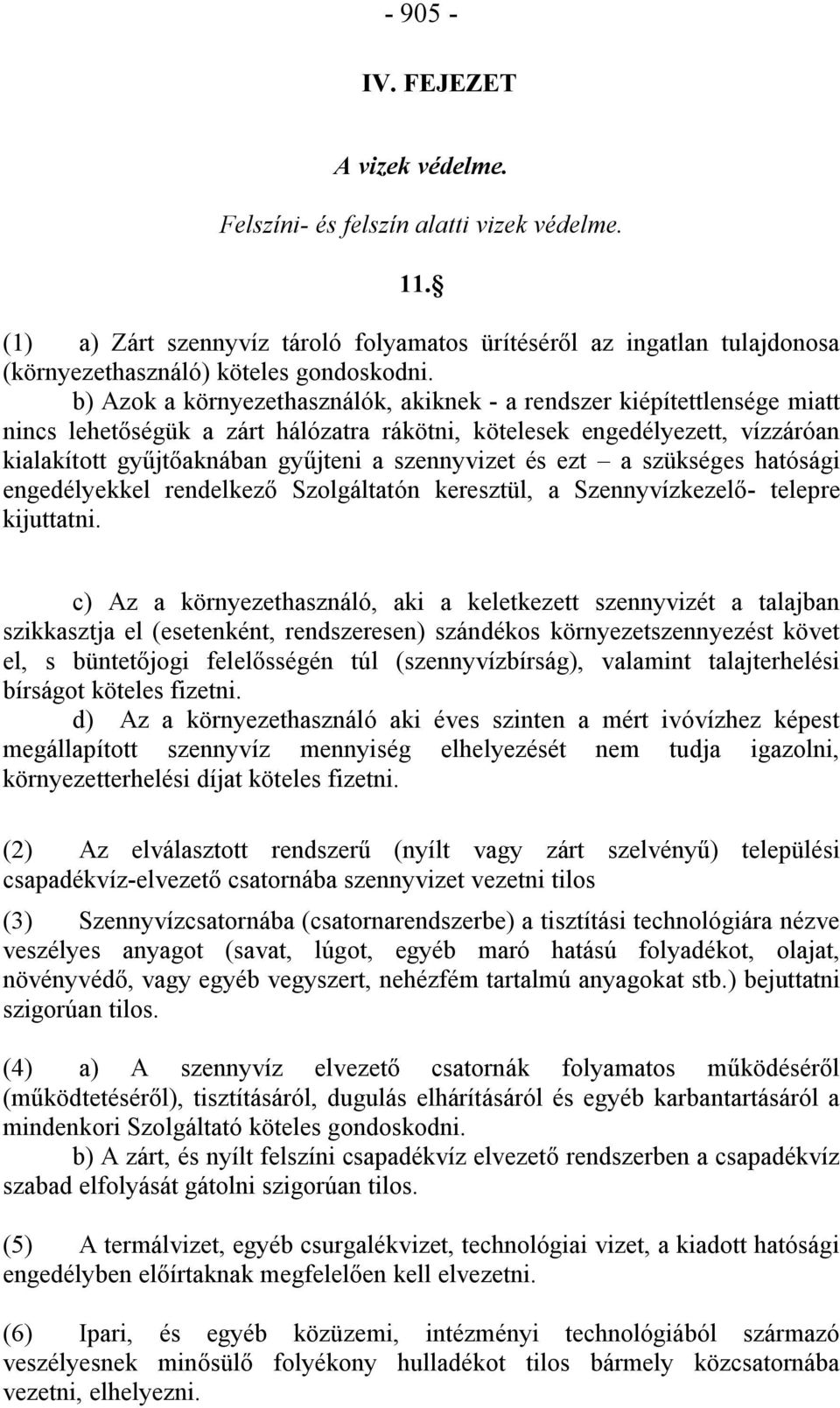 szennyvizet és ezt a szükséges hatósági engedélyekkel rendelkező Szolgáltatón keresztül, a Szennyvízkezelő- telepre kijuttatni.