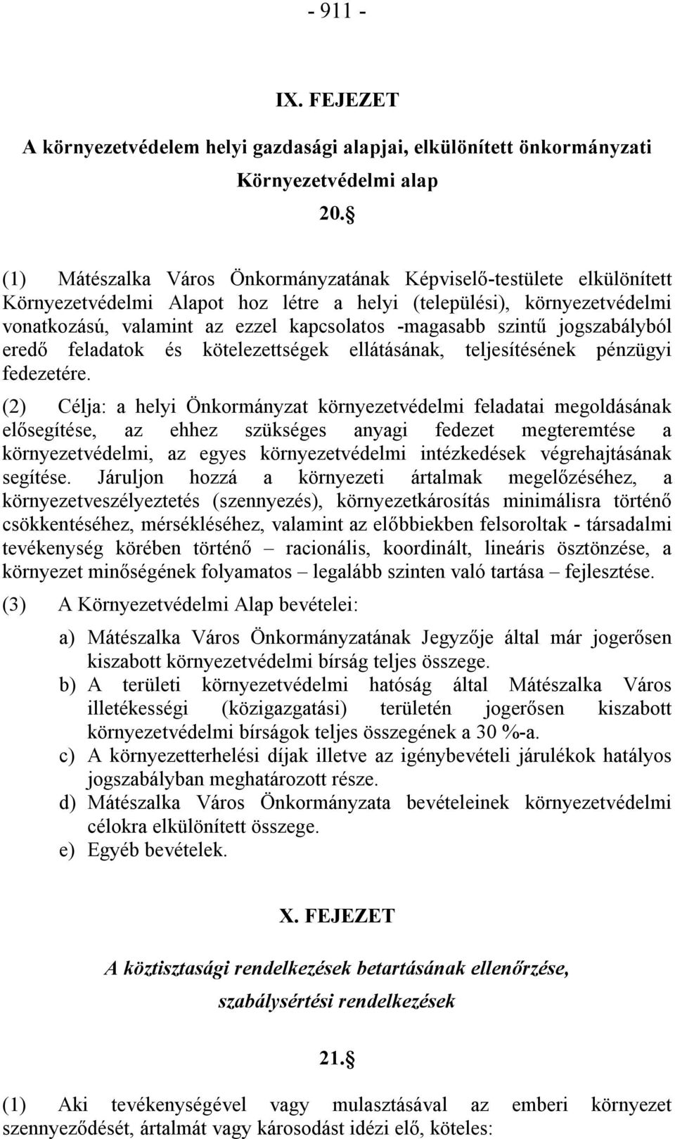 szintű jogszabályból eredő feladatok és kötelezettségek ellátásának, teljesítésének pénzügyi fedezetére.