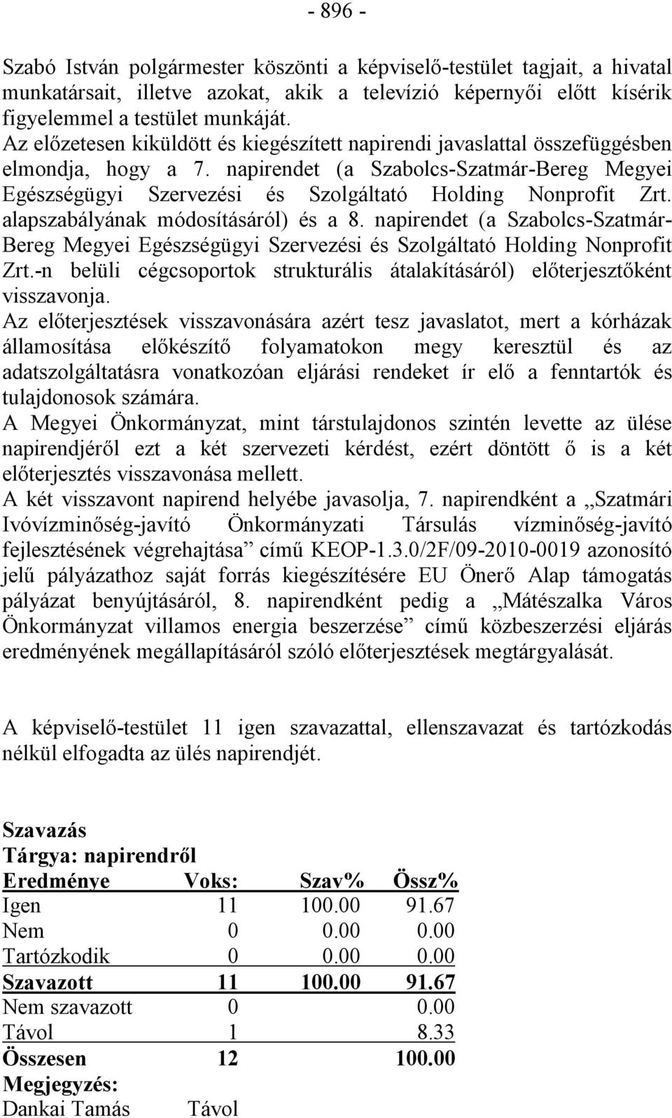 napirendet (a Szabolcs-Szatmár-Bereg Megyei Egészségügyi Szervezési és Szolgáltató Holding Nonprofit Zrt. alapszabályának módosításáról) és a 8.