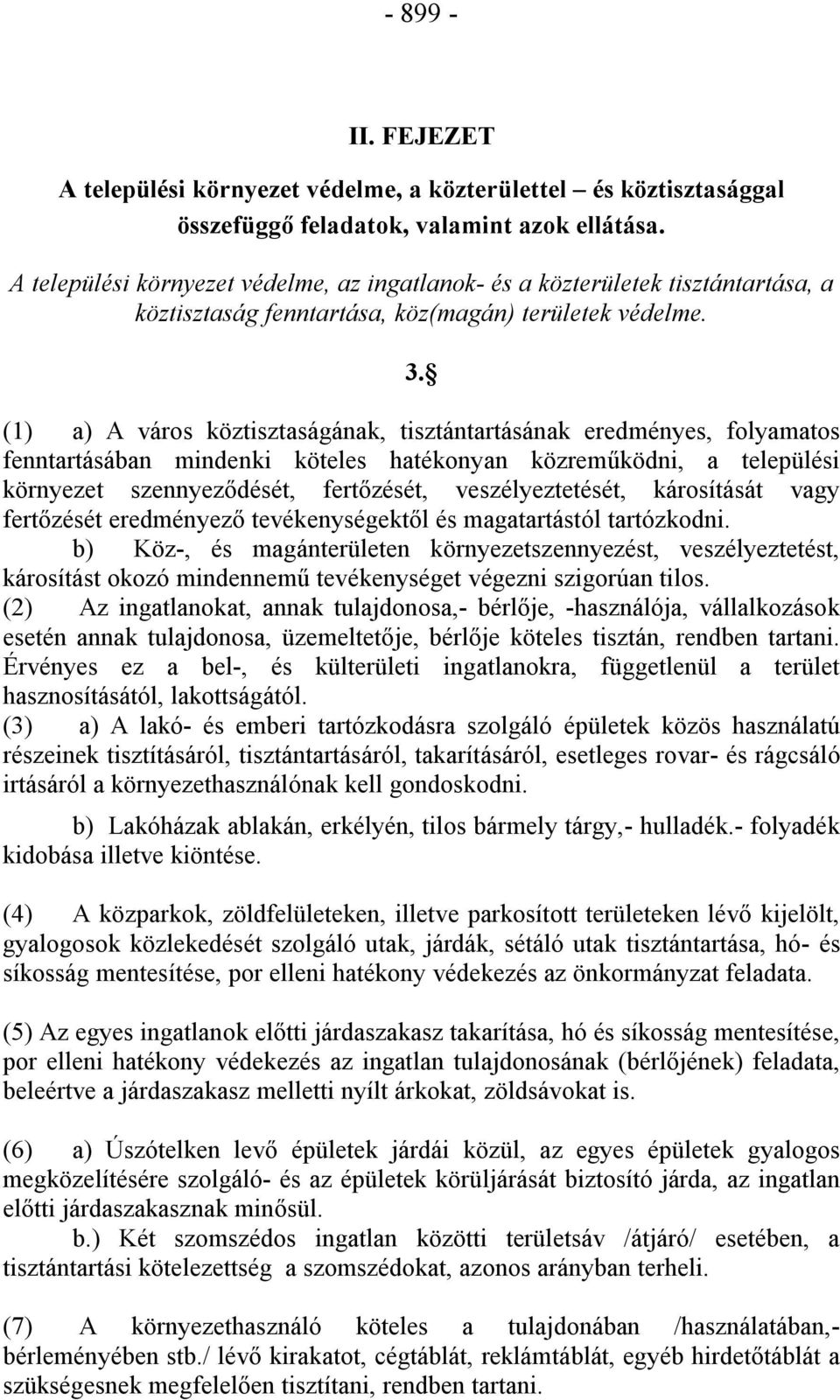 (1) a) A város köztisztaságának, tisztántartásának eredményes, folyamatos fenntartásában mindenki köteles hatékonyan közreműködni, a települési környezet szennyeződését, fertőzését, veszélyeztetését,